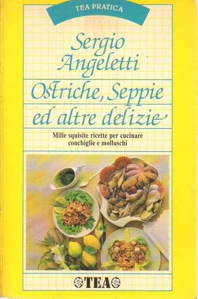 Ostriche, seppie ed altre delizie Mille squisite ricette per cucinare …