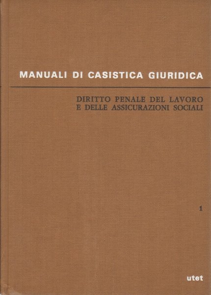 Diritto penale del lavoro e delle assicurazioni sociali (Volume primo)