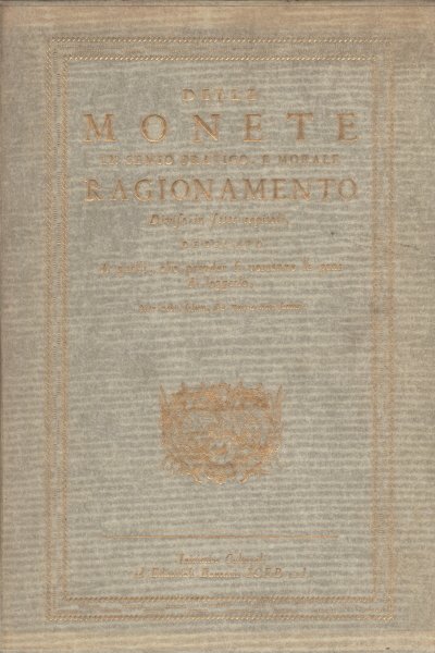 Delle monete in senso pratico, e morale. Dell'origine e del …
