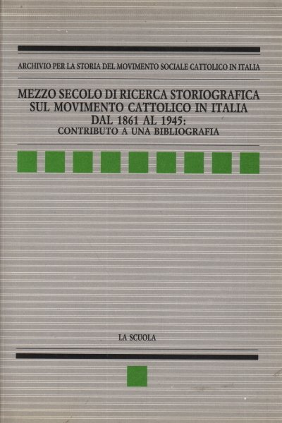 Mezzo secolo di ricerca storiografica sul movimento cattolico in Italia …
