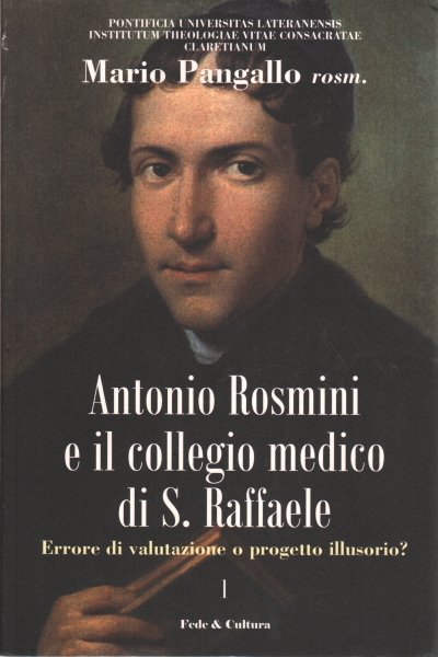 Antonio Rosmini e il collegio medico di S. Raffaele. Volumi …