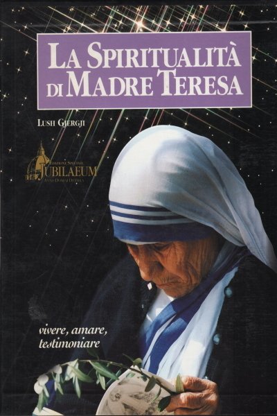 La spiritualità di Madre Teresa - La Madre della carità …