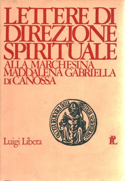 Lettere di direzione spirituale alla marchesina Maddalena Gabriella di Canossa …