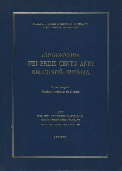 L'ingegneria nei primi cento anni dell'unità d'Italia. I Volume