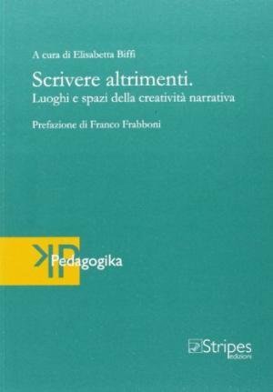 Scrivere altrimenti. Luoghi e spazi della creatività narrativa