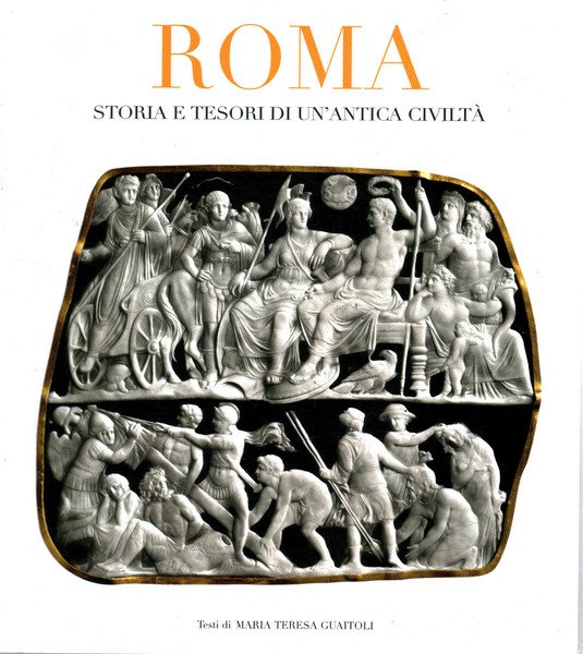 Roma. Storia e tesori di un'antica civiltà
