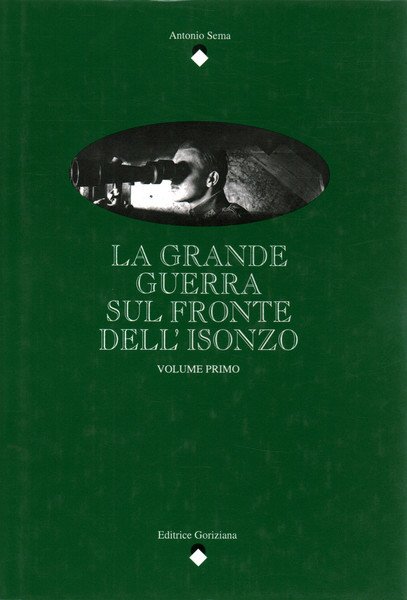 La grande guerra sul fronte dell'Isonzo. Volume primo