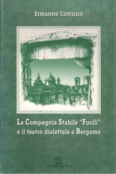 La Compagnia Stabile Fucili e il teatro dialettale a Bergamo