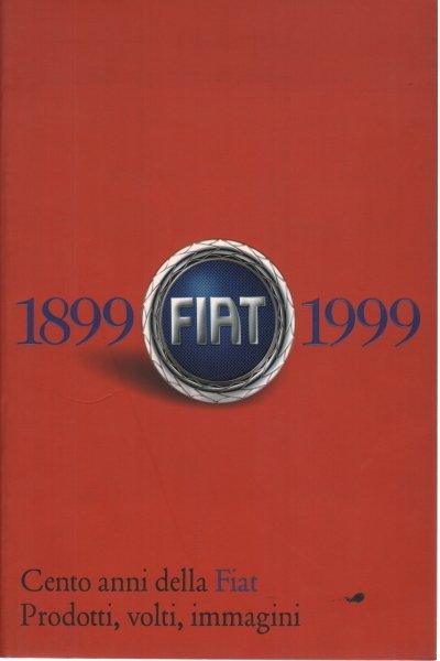 Cento anni della Fiat 1899/1999