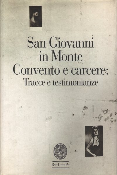 San Giovanni in Monte Convento e carcere: Tracce e testimonianze