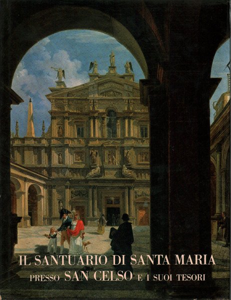 Il Santuario di Santa Maria presso San Celso e i …