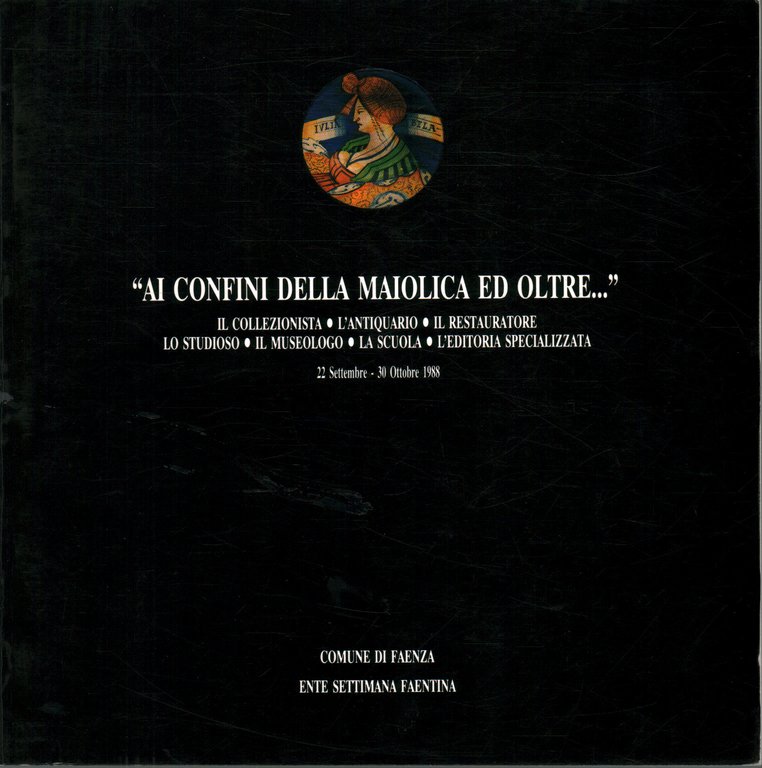 Ai confini della maiolica ed oltre.