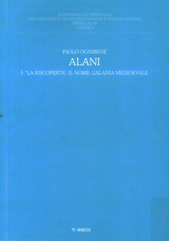 Alani. La riscoperta; il nome; l'Alania mediovale (Volume 1)