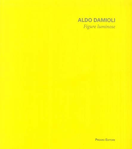 Aldo Damioli. Figure luminose