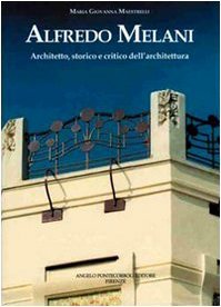 Alfredo Melani. Architetto, storico e critico dell'architettura.