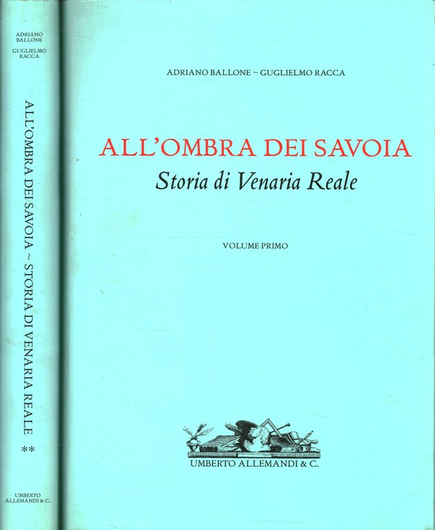 All'ombra dei Savoia. Storia di Venaria Reale (2 Volumi)