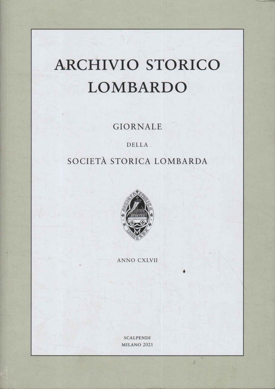 Archivio storico lombardo. Giornale della società storica lombarda. Anno CXLVII