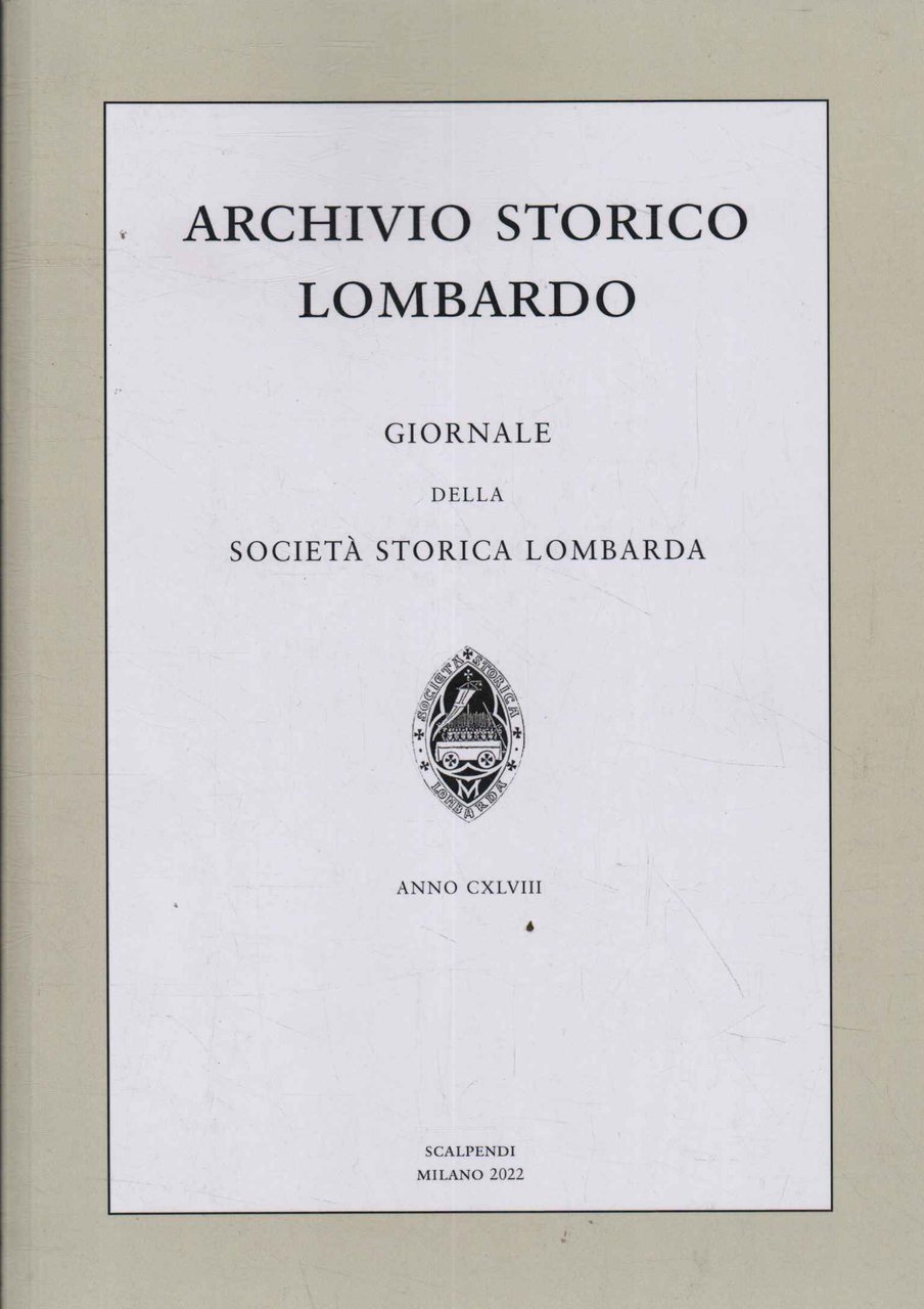 Archivio storico lombardo. Giornale della società storica lombarda. Anno CXLVIII