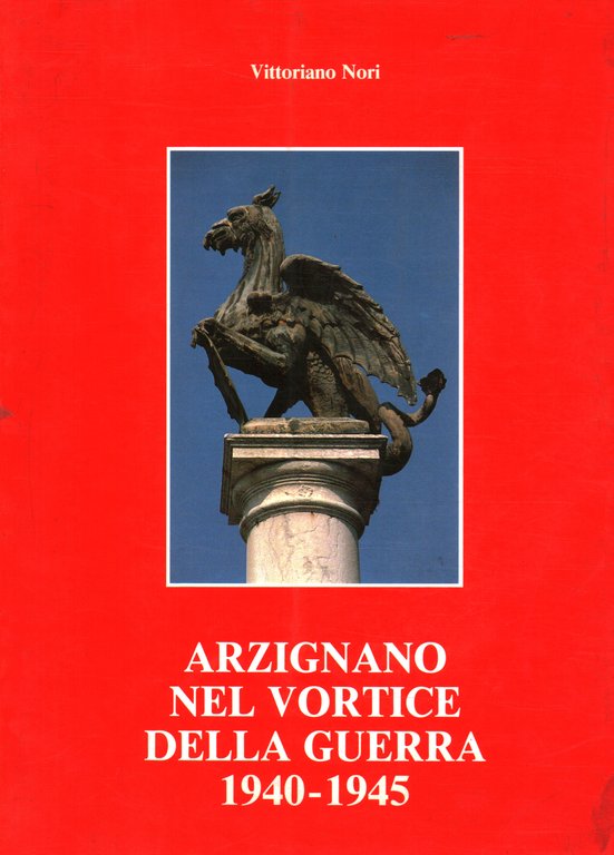 Arzignano nel vortice della guerra 1940-1945