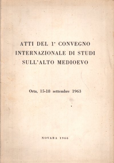 Atti del 1° Convegno internazionale di studi sull'Alto Medioevo