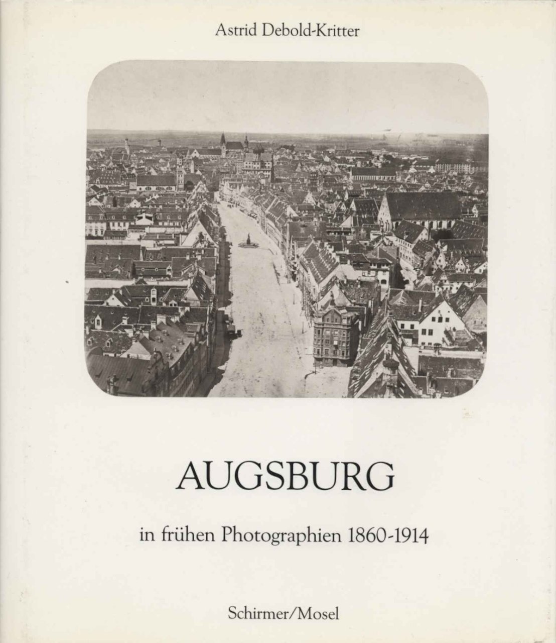 Augsburg in frühen Photographien 1860-1914