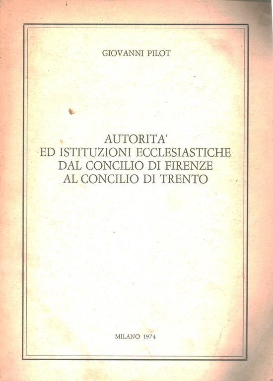 Autorità ed istituzioni ecclesiastiche dal concilio di Firenze al concilio …