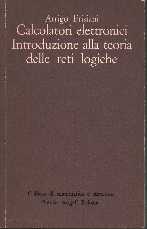 Calcolatori elettronici. Introduzione alla teoria delle reti logiche