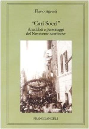 Cari Socci. Aneddoti e personaggi del Novecento scarlinese