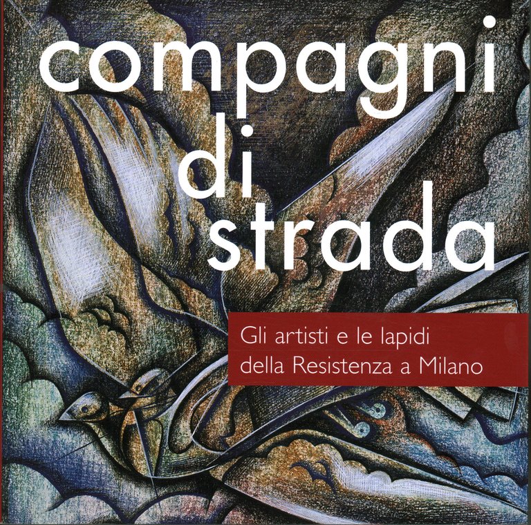 Compagni di strada. Gli artisti e le lapidi della Resistenza …