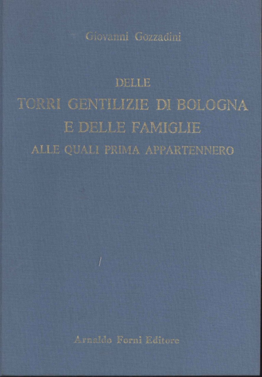 Delle torri gentilizie di Bologna e delle famiglie alle quali …