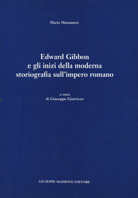 Edward Gibbon e gli inizi della moderna storiografia sull'impero romano