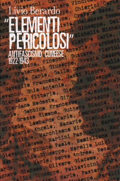 Elementi Pericolosi Antifascismo cuneese 1922-1943. Rivista Il presente e la …