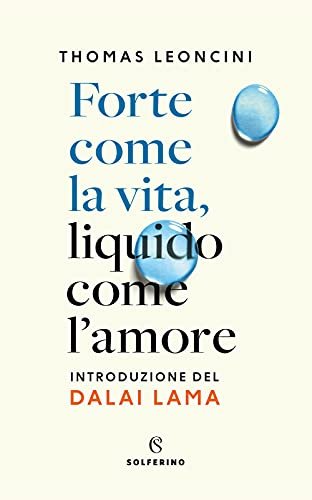 Forte come la vita, liquido come l'amore