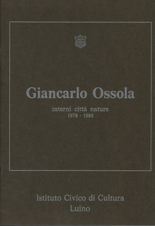 Giancarlo Ossola. Interni città nature 1978-1985