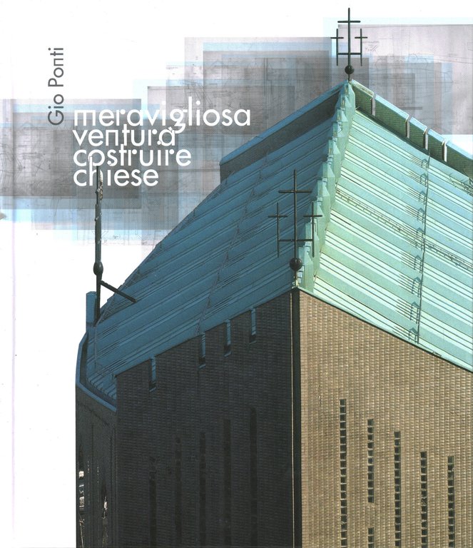 Gio Ponti. Meravigliosa ventura costruire chiese