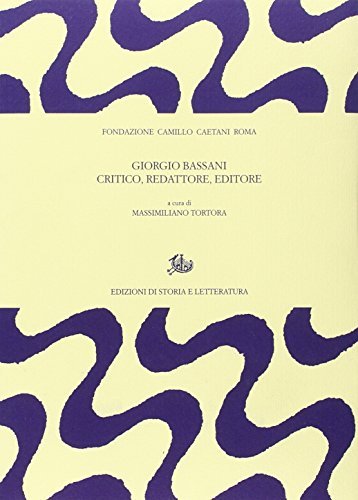 Giorgio Bassani critico, redattore, editore