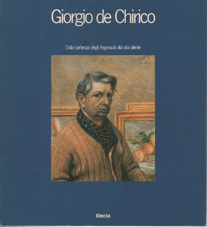 Giorgio de Chirico. Dalla partenza degli Argonauti alla vita silente