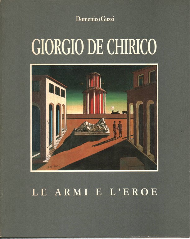 Giorgio de Chirico le armi e l'eroe