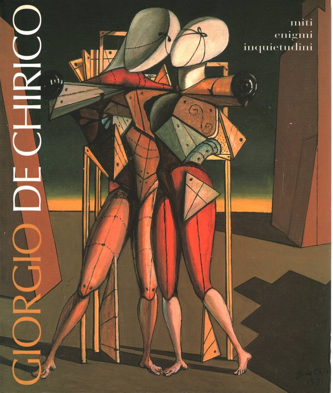 Giorgio De Chirico miti, immagini, inquietudini
