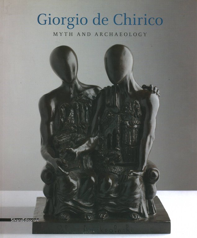 Giorgio de Chirico Myth and Archaeology