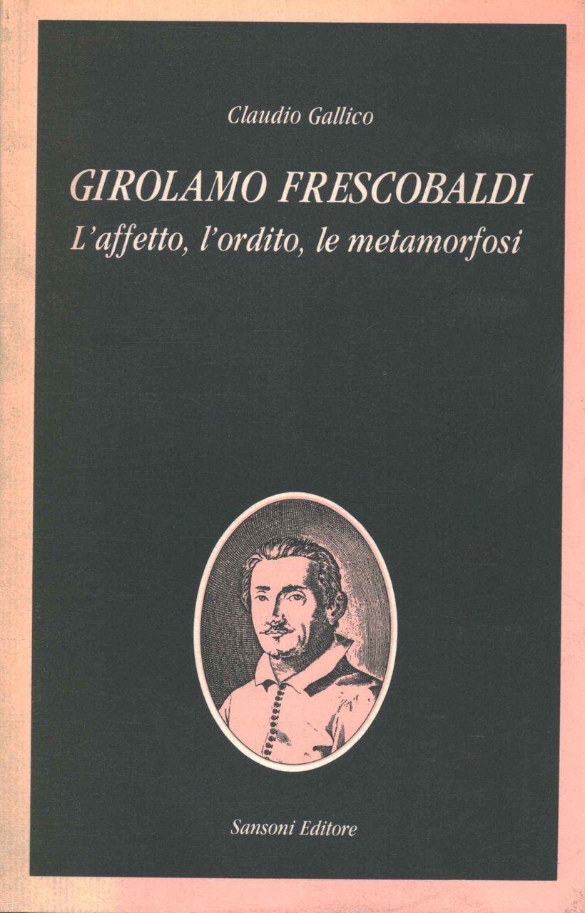 Girolamo Frescobaldi. L'affetto, l'ordito, le metamorfosi