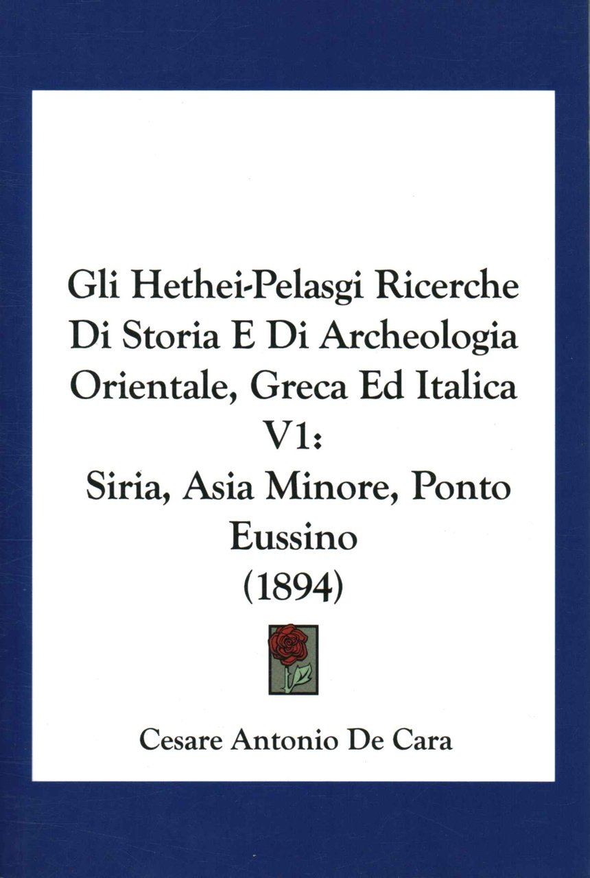 Gli Hethei-Pelasgi: ricerche di storia e di archeologia orientale, greca …