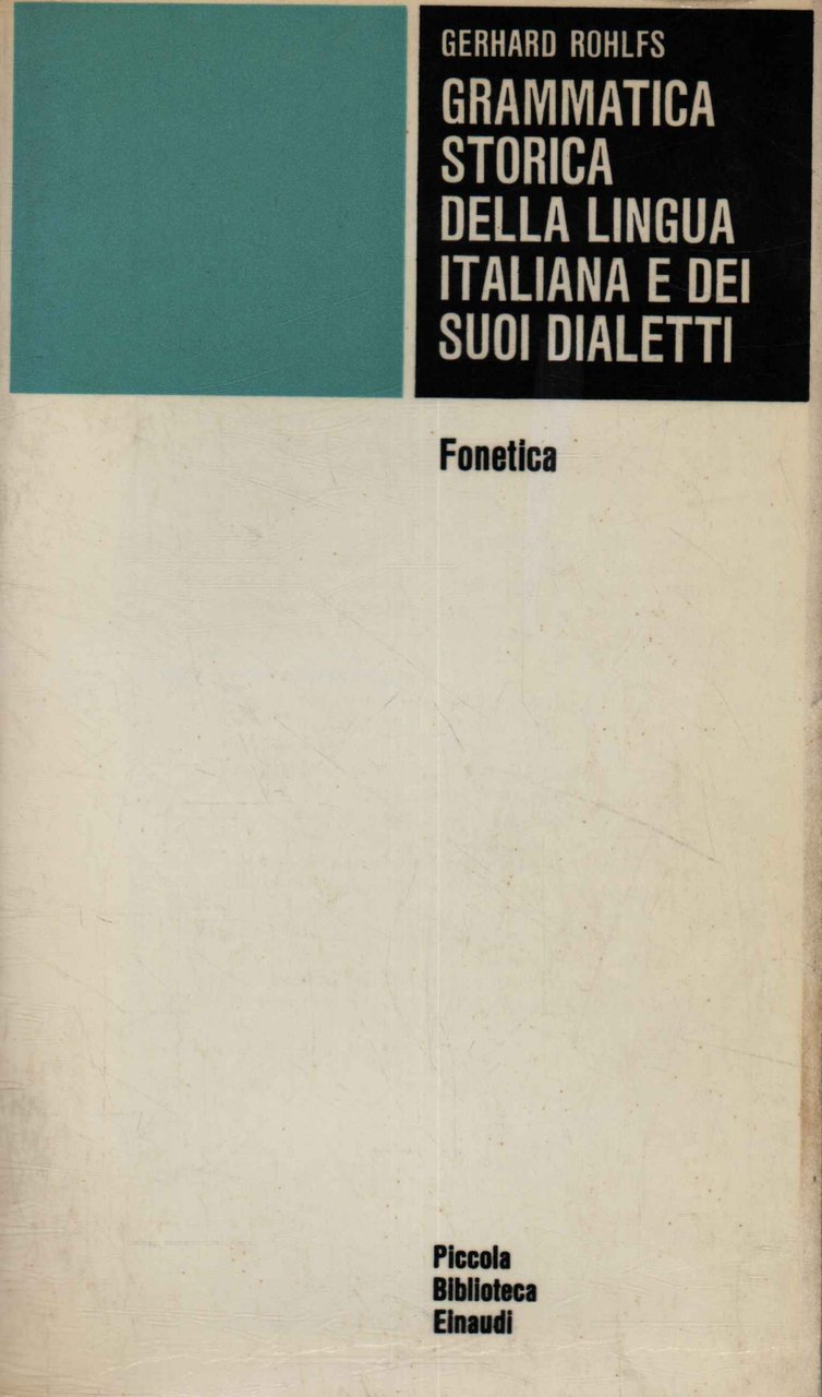 Grammatica storica della lingua italiana e dei suoi dialetti. Fonetica