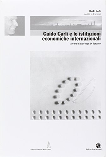 Guido Carli e le istituzioni economiche internazionali
