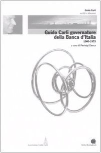 Guido Carli governatore della Banca d'Italia 1960-1975