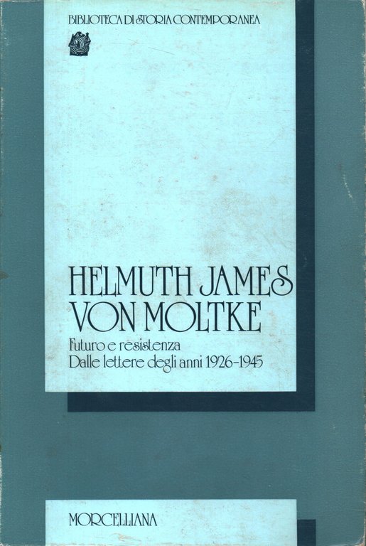 Helmut James von Moltke. Futuro e resistenza. Dalle lettere degli …