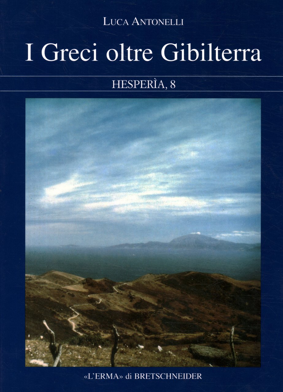 I Greci oltre Gibilterra: rappresentazioni mitiche dell'estremo occidente e navigazioni …