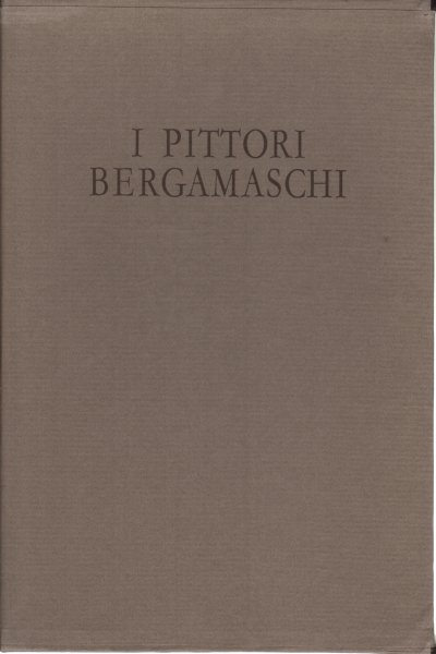 I pittori bergamaschi dal XIII al XIX secolo: Il Cinquecento …