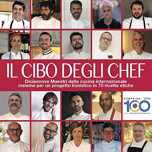 Il cibo degli chef. Diciannove maestri della cucina internazionale insieme …