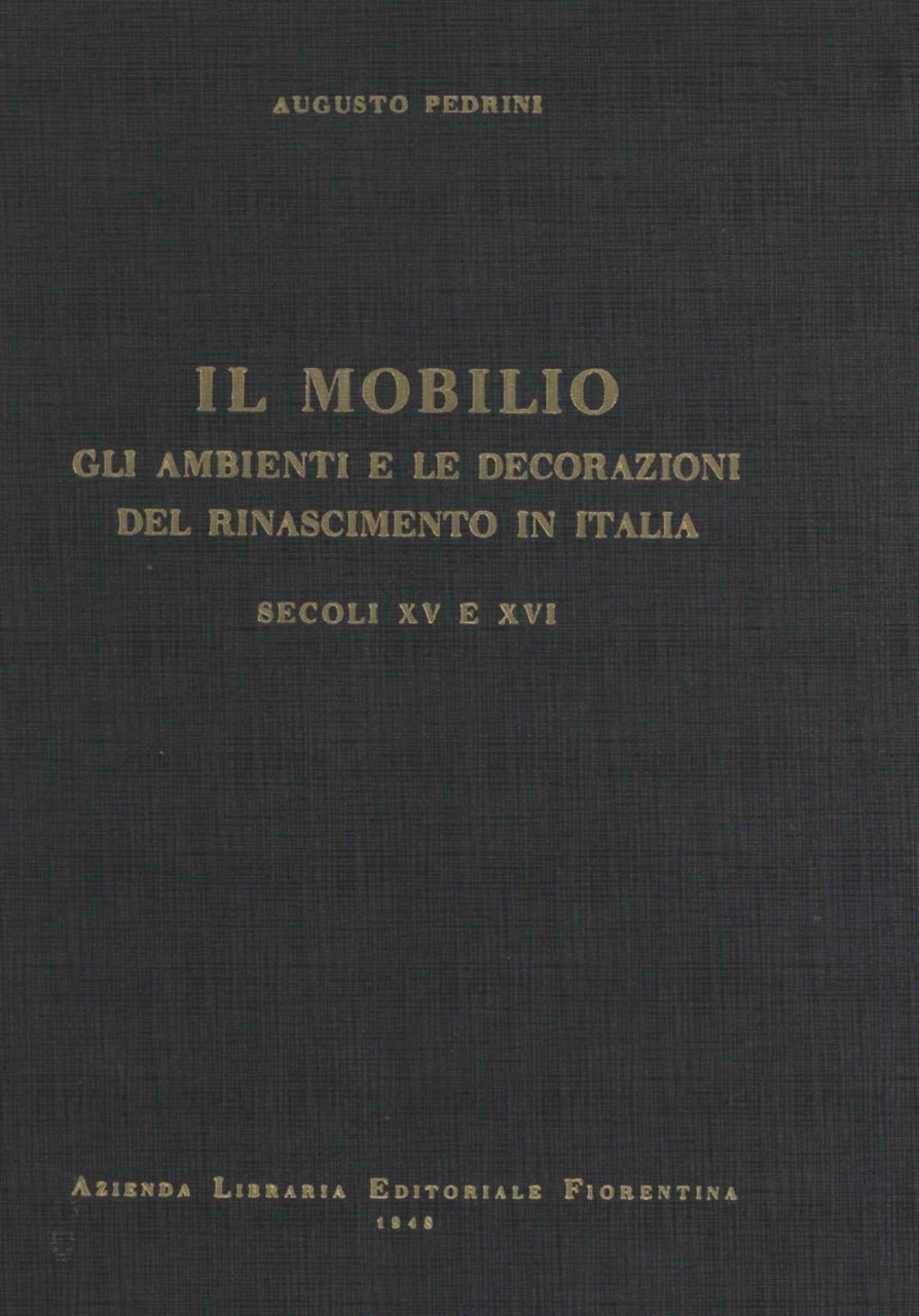Il mobilio, gli ambienti e le decorazioni del rinascimento italiano. …